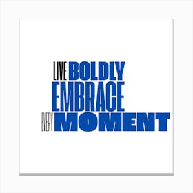 Live Boldly Embrace Every Moment 1 Canvas Print