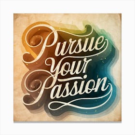 Pursue Your Passion 3 Canvas Print