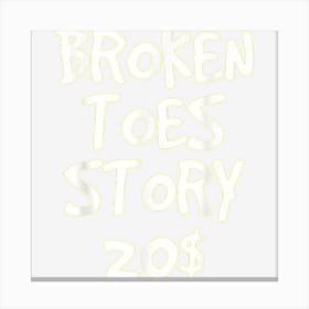 Broken Toes Story For 20$ Funny Get Well Soon Canvas Print