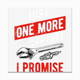 Just One More Car Part I Promise Gear Head Canvas Print