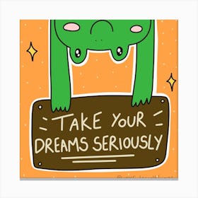 Take Your Dreams Seriously Canvas Print