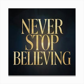 Never Stop Believing 1 Canvas Print