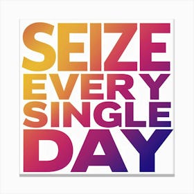 Seize Every Single Day Canvas Print