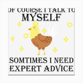 Hot Trend Of Course I Talk To Myself Sometimes I Need Canvas Print