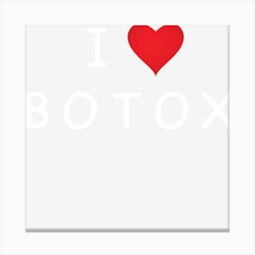 I Love Botox Heart Funny Beauty Canvas Print