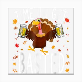 Time To Get Basted Funny Beer Funny Thanksgiving Cool Turkey Canvas Print