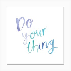 Watercolour Do Your Thing Square Canvas Print