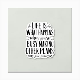 Life Is What Happens When You'Re Busy Making Other Plans Canvas Print