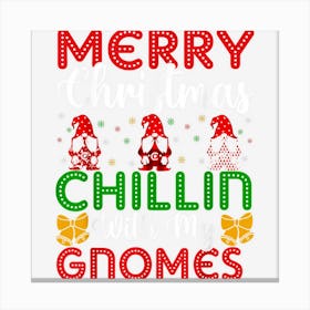 Merry Christmas Chillin With My Gnomes 1 Canvas Print