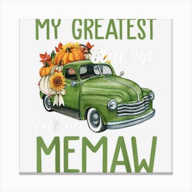 Pumpkin Truck My Greatest Blessings Call Me Memaw Canvas Print