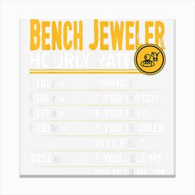 Bench Jeweler Hourly Rate Funny Bench Jeweler Jewelry Canvas Print