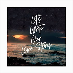Lets Write Our Love Story Canvas Print