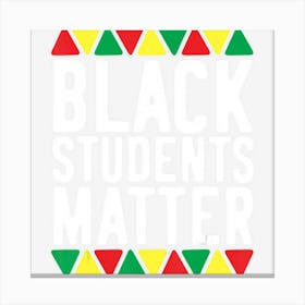 Black Students Matter Teacher African History Month Canvas Print