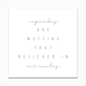 Cupcakes Are Muffins That Believed In Miracles Canvas Print
