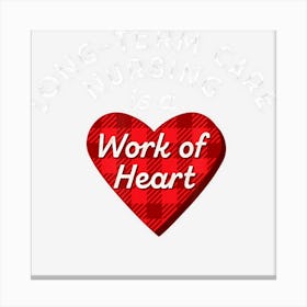 Long Term Care Nurse Gift Nursing Work Heart Cute Rn Canvas Print