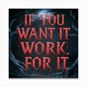 If You Want It Work For It 1 Canvas Print