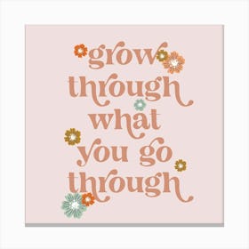 Grow through what you go through vintage retro font and flowers Canvas Print