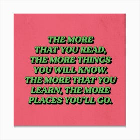 The More That You Read The More Things You Will Learn Canvas Print