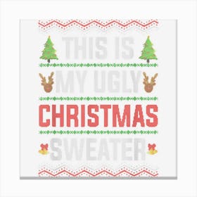 This Is My Ugly Sweater Christmas Canvas Print