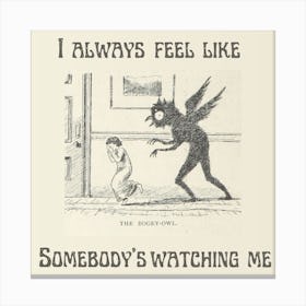 I Always Feel Like Somebodys Watching Me Canvas Print