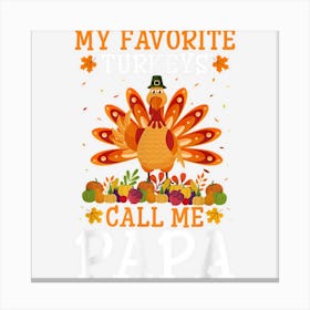 Mens Thanksgiving Costume My Favorite Turkeys Call Me Papa 1 Canvas Print