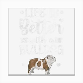 Life Is Better With Bulldog English Bulldog Dog Owner Grunge Canvas Print