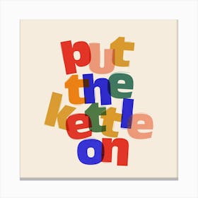 Put The Kettle On 1 Canvas Print