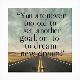 You Are Never Too Old To Set Another Goal Or To Dream Canvas Print