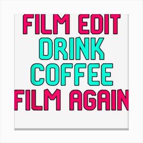 Film Edit Drink Coffee Film Again Filmmaking Student Canvas Print