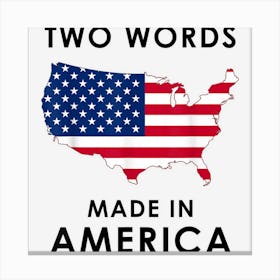 Two Words Made In America Funny Biden Quote Anti Joe Biden Canvas Print