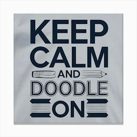 Keep Calm And Doodle On Canvas Print