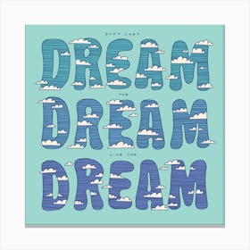 Dream Dream Dream Square Canvas Print