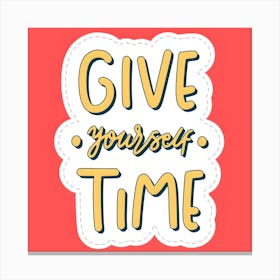 Give Yourself Time Canvas Print