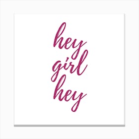 Hey Girl Hey Canvas Print