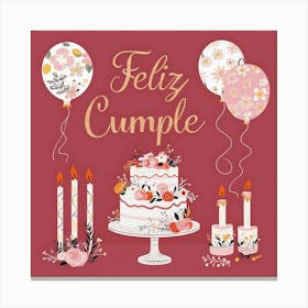 Feliz cumple and Feliz cumpleaños sign means Happy Birthday in Spanish language, Birthday party celebration gift with birthday cake candle colorful balloons best congratulation over light background wall artFeliz Cumple 16 Canvas Print