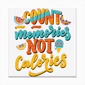 Count Memories Not Calories Canvas Print