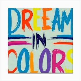 Dream In Colors 6 Canvas Print
