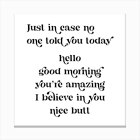 Just in case no one told you today hello good morning you’re amazing I believe in you nice butt retro vintage font 1 Canvas Print