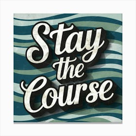 Stay The Course 20 Canvas Print