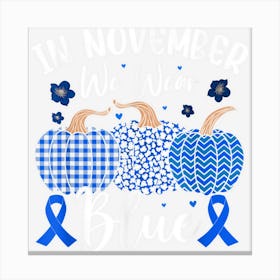 In November We Wear Blue Thanksgiving Diabetes Awareness Canvas Print