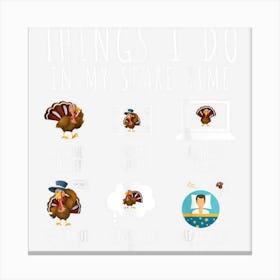 Funny Thanksgiving 2022 Things I Do In My Spare Time Turkey Canvas Print