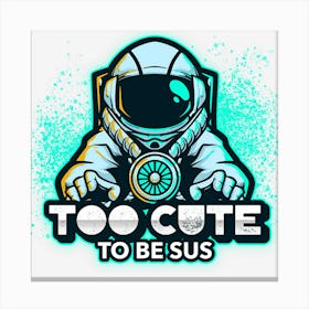 Too Cute To Be Sus White Impostor Imposter Crewmate Gaming Gamers Canvas Print