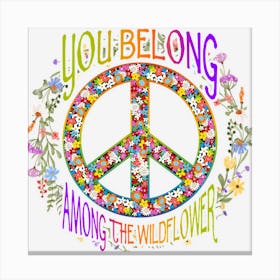 You Belong Among The Wildflower Hippie Peace Symbol Canvas Print