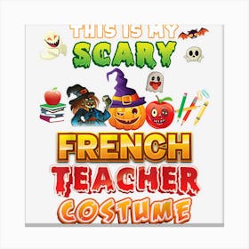 This Is My Scary French Teacher Costume Halloween Ghost Canvas Print