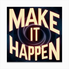 Make It Happen 9 Canvas Print