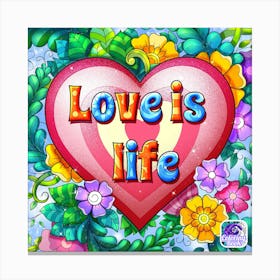 Love Is Life Canvas Print