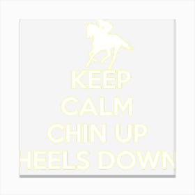 Keep Calm Chin Up Heels Down Riding Canvas Print