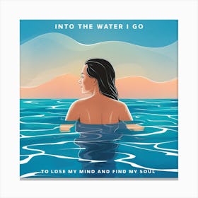 into the water i go to lose my mind and find my soul Canvas Print