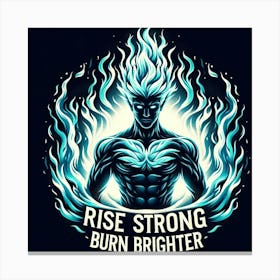 Rise Strong Burn Brighter Canvas Print