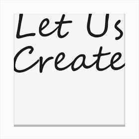 Let Us Create Motivational Canvas Print